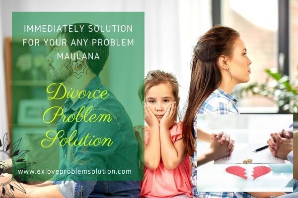 Divorce Problem Solution Maulana in India | Ex Love Problem Solution