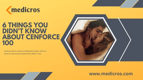 6 Things You Didn’t Know About Cenforce 100 – MediCros