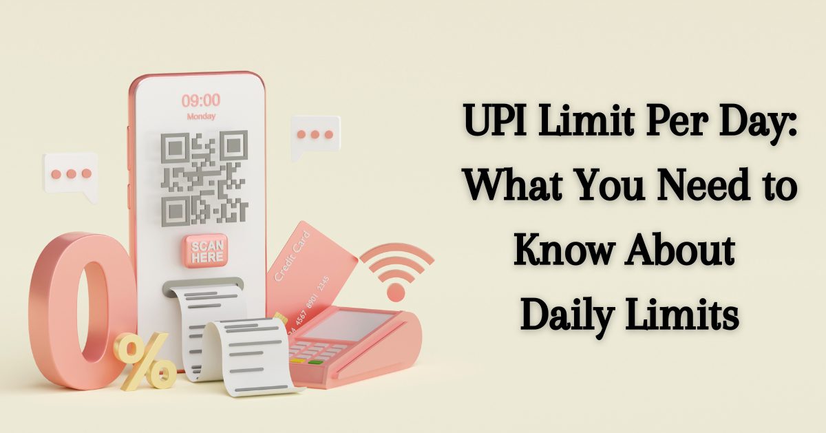 UPI Limit Per Day: What You Need to Know About Daily Limits?