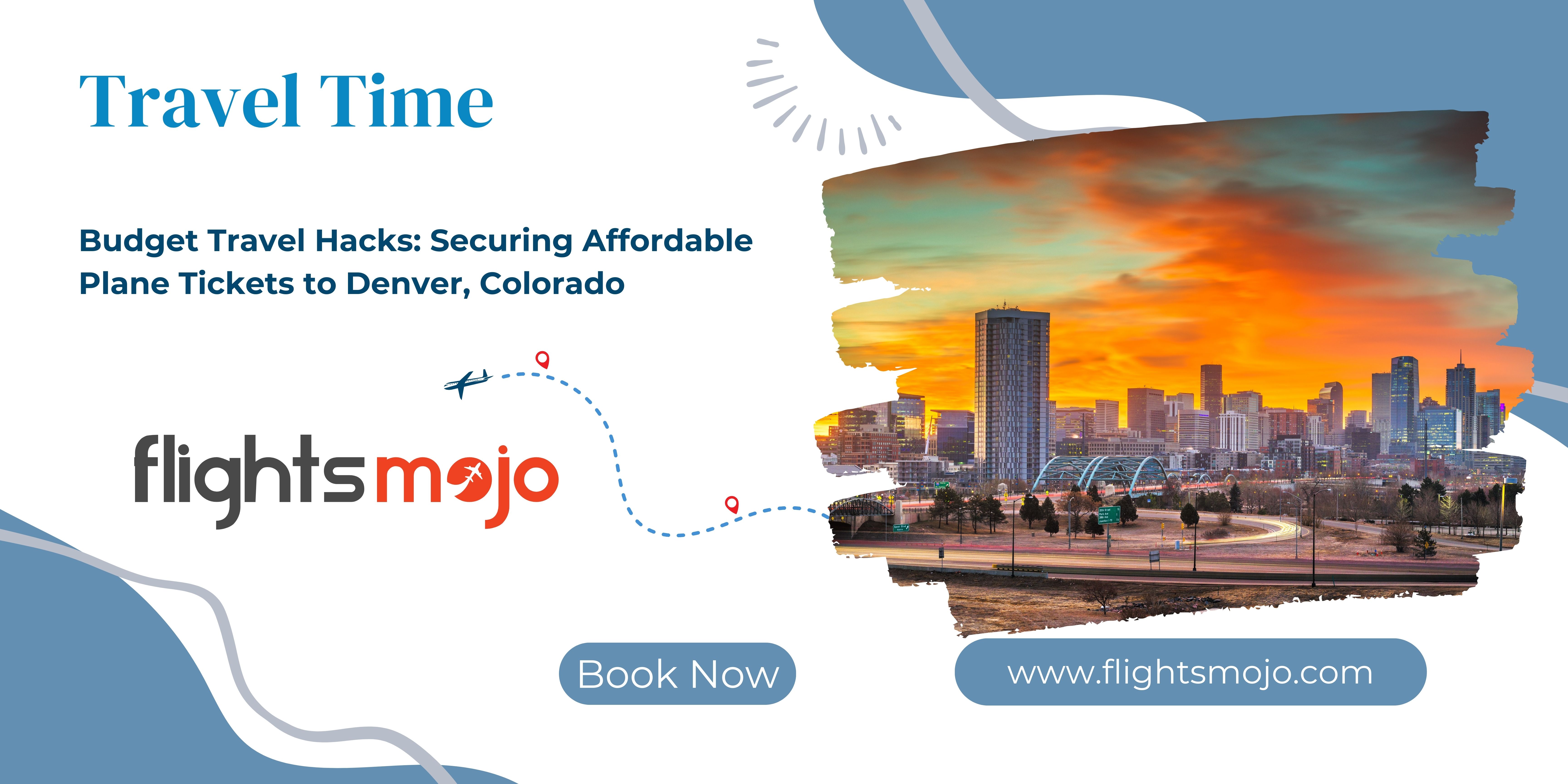 Budget Travel Hacks: Securing Affordable Plane Tickets to Denver, Colorado – Get Last Minute Flights Tickets at low Price