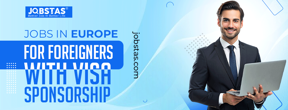 Discover Opportunities Abroad — Jobs in Europe for Foreigners with Visa Sponsorship | by Jobstas | Apr, 2024 | Medium