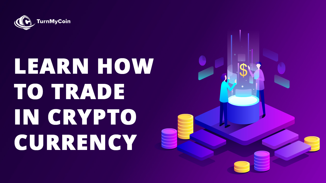 What Are Professional Ways to Learn to Trade in Cryptocurrency[2024]? - TurnMyCoin: Crypto assets trading Worldwide - A beginner's guide