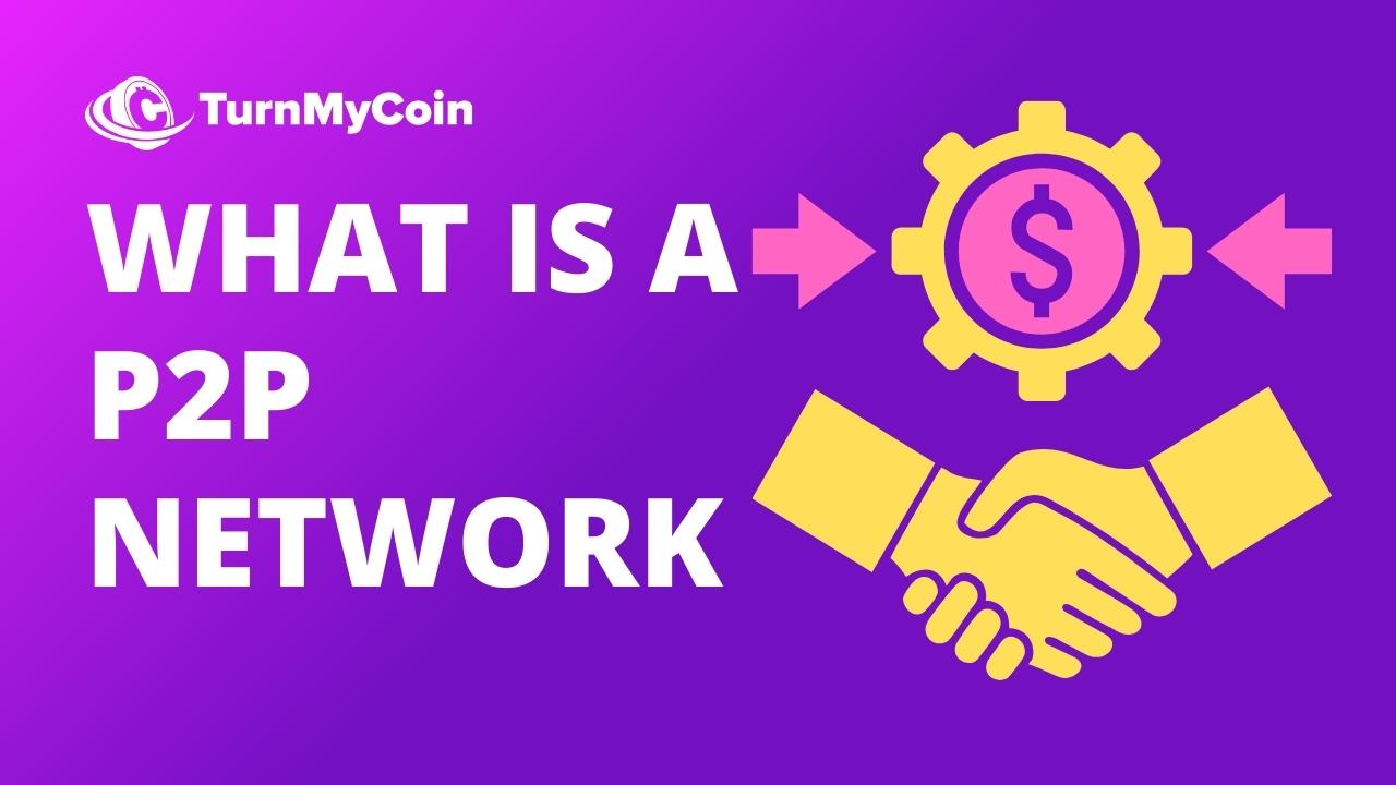What Is A P2P Network And How To Unlock Them In 2023? - TurnMyCoin: Crypto assets trading Worldwide - A beginner's guide
