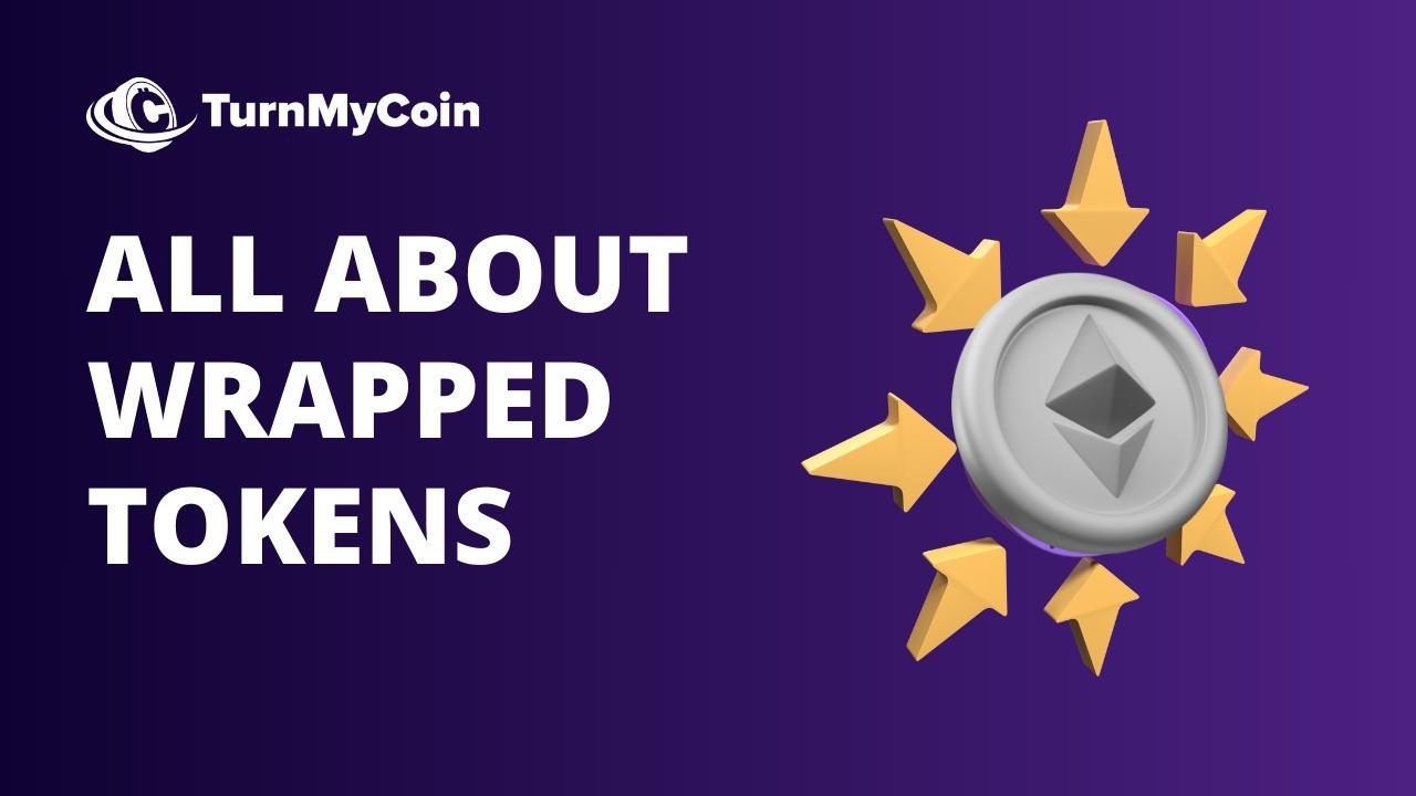 What Are Wrapped Tokens? Remarkable at Work! [2024] - TurnMyCoin: Crypto assets trading Worldwide - A beginner's guide