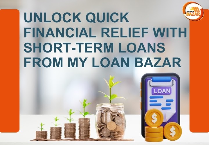 Unlock Quick Financial Relief with Short-Term Loans from My Loan Bazar