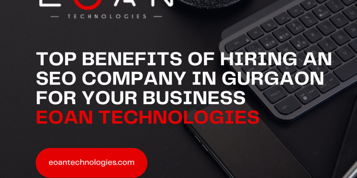 Top Benefits of Hiring an SEO Company in Gurgaon for Your Business - Eoan Technologies