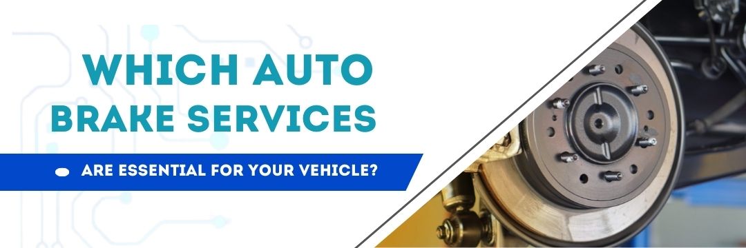 Essential Auto Brake Services in Covina for Optimal Safety
