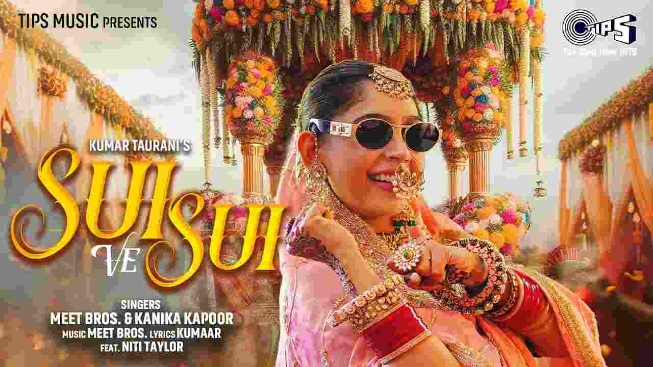 Sui Ve Sui Lyrics- Meet Bros | Kanika Kapoor
