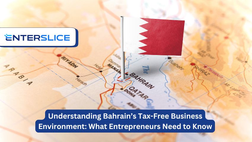 Understanding Bahrain’s Tax-Free Business Environment: What Entrepreneurs Need to Know