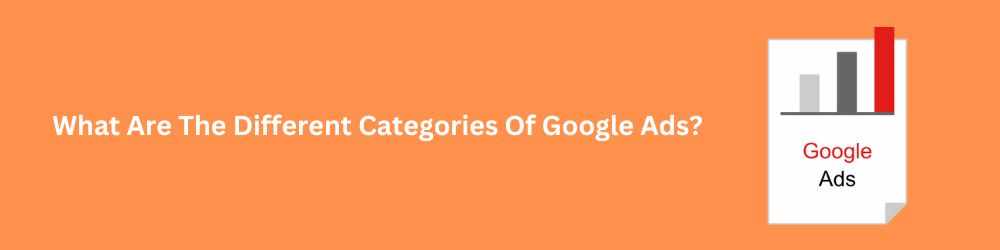 What Are The Different Categories Of Google Ads?