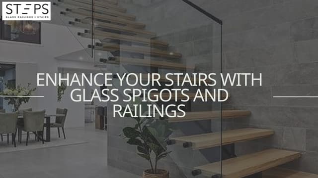 Enhance Your Stairs with Glass Spigots and Railings | PPT
