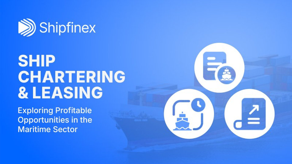 Ship Chartering and Leasing: Exploring Profitable Opportunities in the Maritime Sector