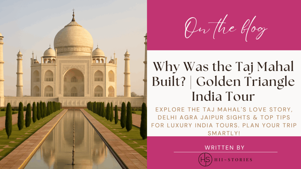 Why Was the Taj Mahal Built? | Golden Triangle India Tour