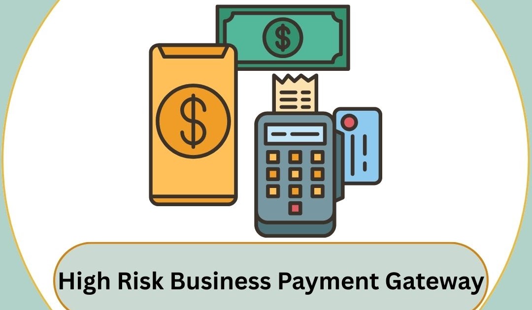 How High-Risk Payment Gateways Empower Global Businesses