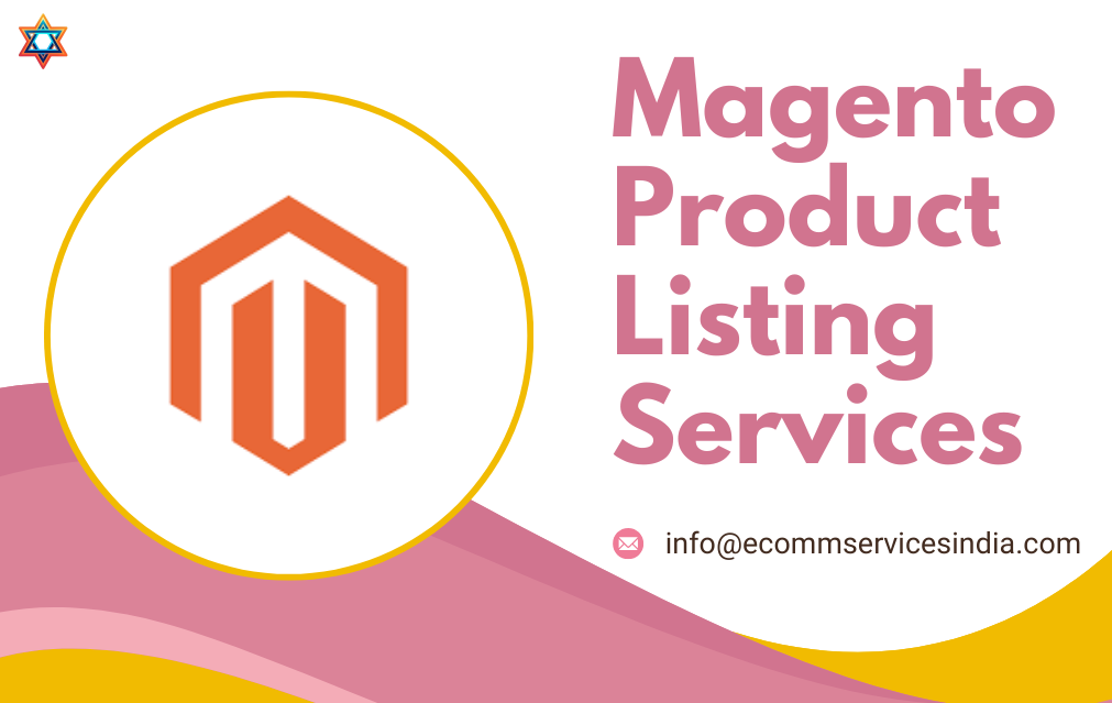 Magento Product Listing Services: Conjuring eCommerce Magic with Digital Spellcraft – Ecomm Services India