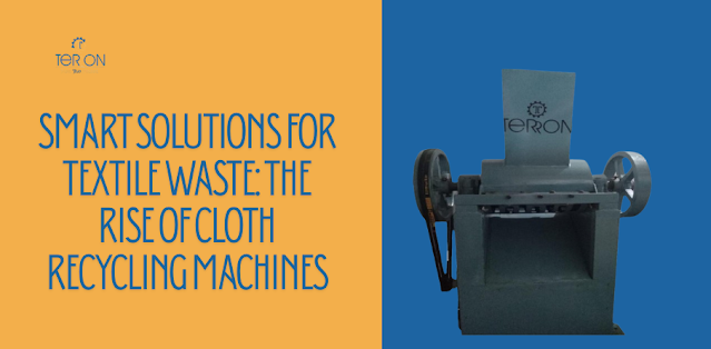 Smart Solutions for Textile Waste: The Rise of Cloth Recycling Machines