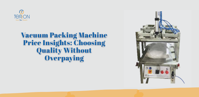 Vacuum Packing Machine Price Insights: Choosing Quality Without Overpaying