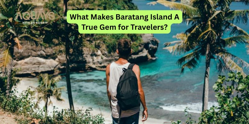 What Makes Baratang Island A True Gem for Travelers?